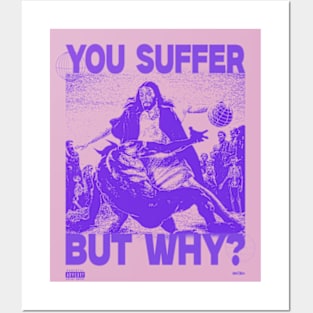 You Suffer But Why? Posters and Art